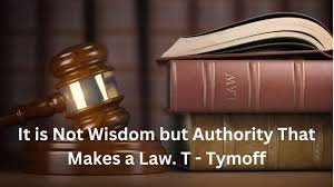 It is Not Wisdom But Authority That Makes a Law” – T. Tymoff